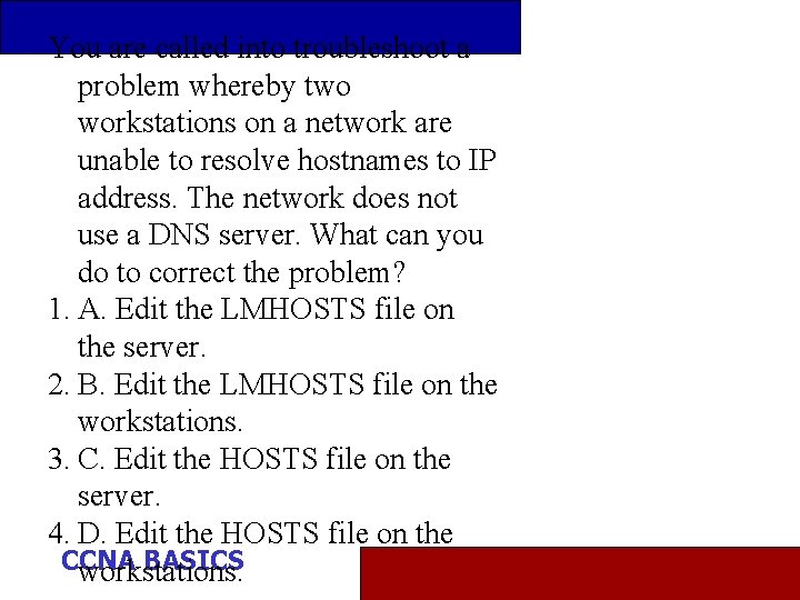 You are called into troubleshoot a problem whereby two workstations on a network are