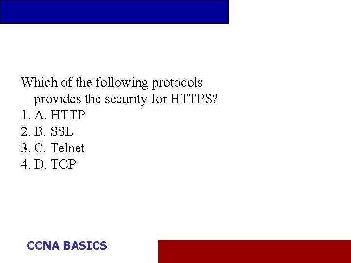 Which of the following protocols provides the security for HTTPS? 1. A. HTTP 2.