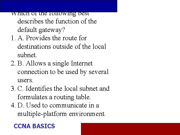 Which of the following best describes the function of the default gateway? 1. A.