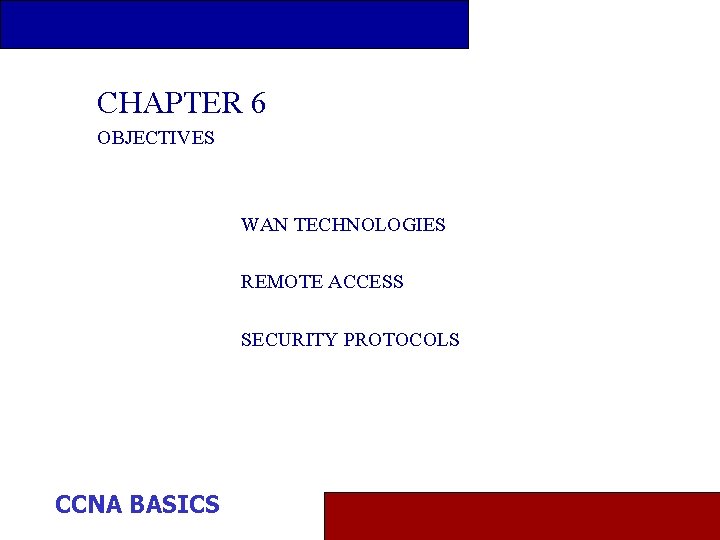 CHAPTER 6 OBJECTIVES WAN TECHNOLOGIES REMOTE ACCESS SECURITY PROTOCOLS CCNA BASICS 