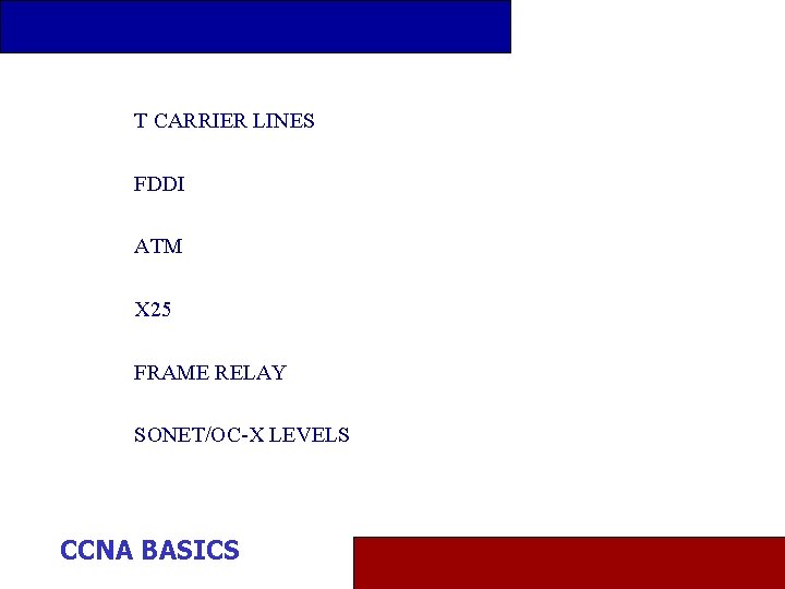 T CARRIER LINES FDDI ATM X 25 FRAME RELAY SONET/OC-X LEVELS CCNA BASICS 