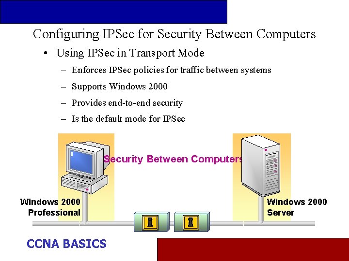 Configuring IPSec for Security Between Computers • Using IPSec in Transport Mode – Enforces