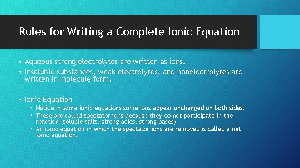 Rules for Writing a Complete Ionic Equation • Aqueous strong electrolytes are written as