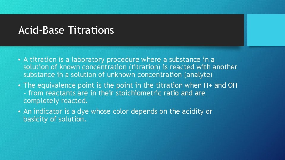 Acid-Base Titrations • A titration is a laboratory procedure where a substance in a