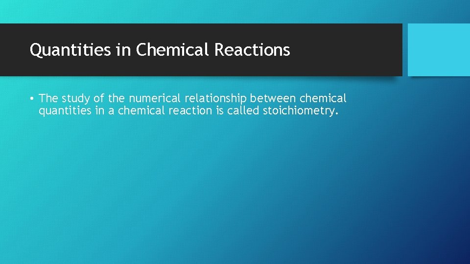 Quantities in Chemical Reactions • The study of the numerical relationship between chemical quantities