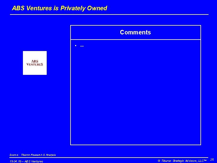 ABS Ventures is Privately Owned Comments • -- Source: Tiburon Research & Analysis 19.