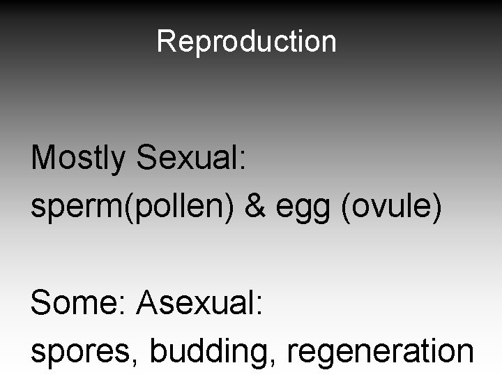 Reproduction Mostly Sexual: sperm(pollen) & egg (ovule) Some: Asexual: spores, budding, regeneration 