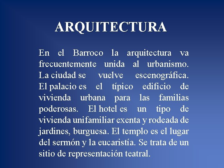 ARQUITECTURA En el Barroco la arquitectura va frecuentemente unida al urbanismo. La ciudad se