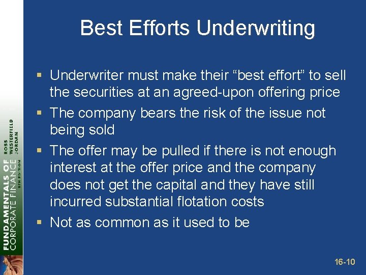 Best Efforts Underwriting § Underwriter must make their “best effort” to sell the securities