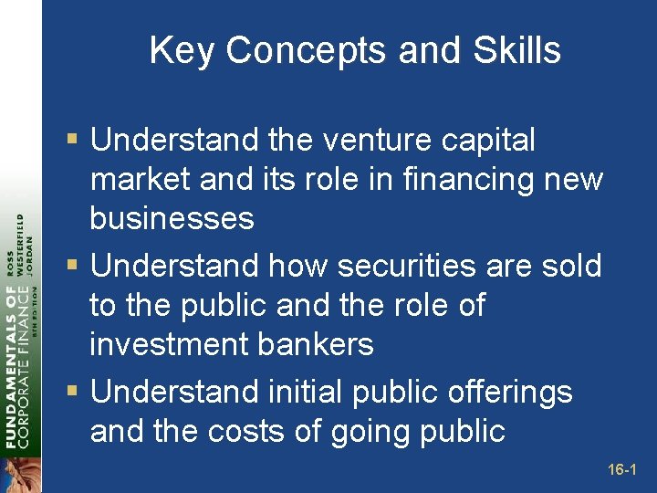 Key Concepts and Skills § Understand the venture capital market and its role in