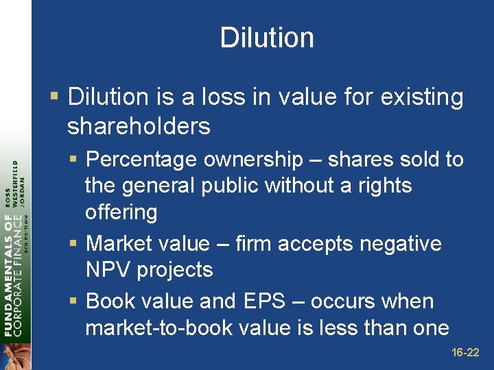 Dilution § Dilution is a loss in value for existing shareholders § Percentage ownership