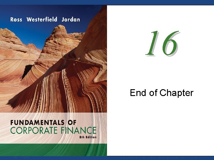 16 End of Chapter Mc. Graw-Hill/Irwin Copyright © 2008 by The Mc. Graw-Hill Companies,
