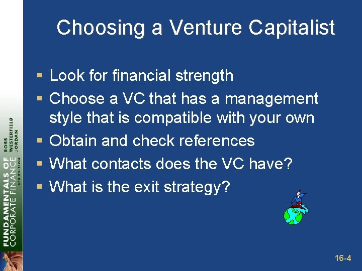 Choosing a Venture Capitalist § Look for financial strength § Choose a VC that