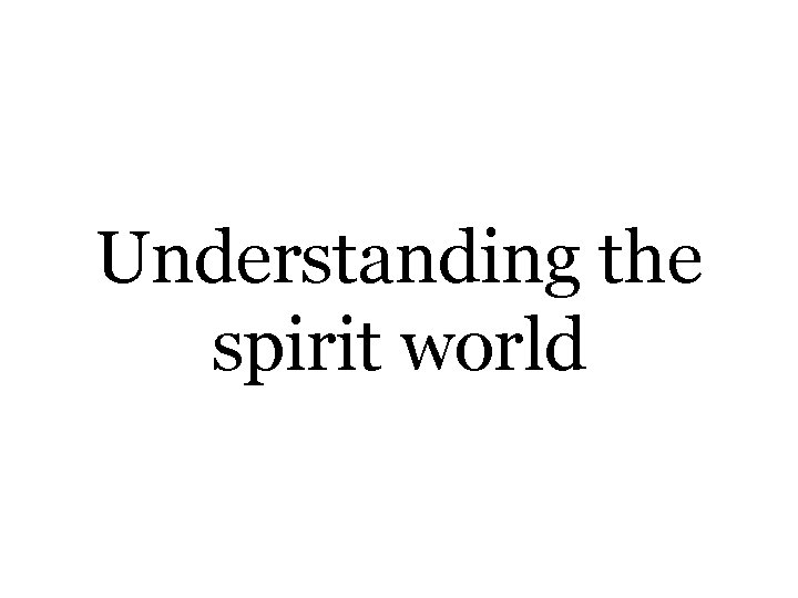 Understanding the spirit world 