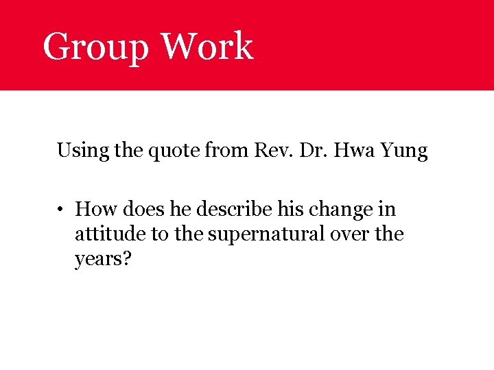 Group Work Using the quote from Rev. Dr. Hwa Yung • How does he