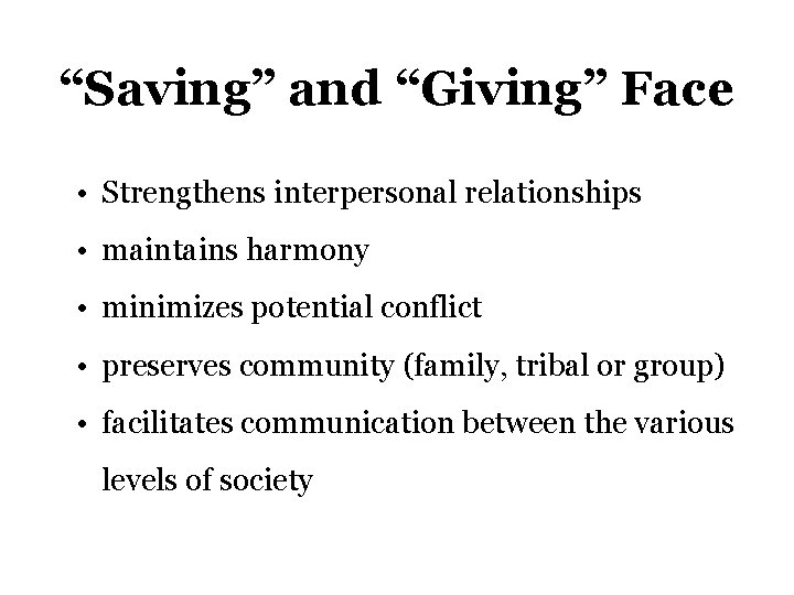 “Saving” and “Giving” Face • Strengthens interpersonal relationships • maintains harmony • minimizes potential