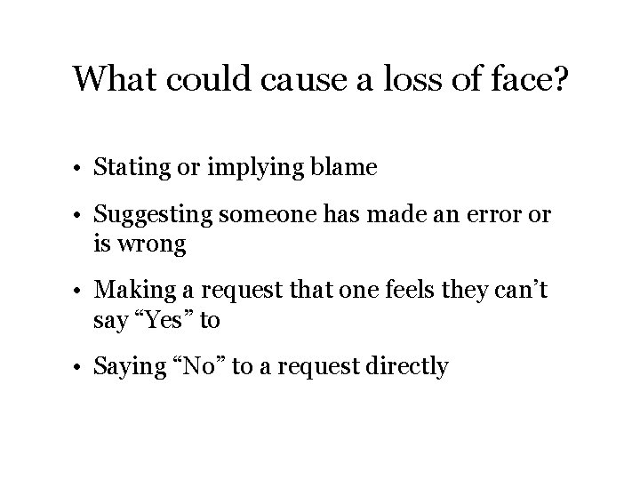 What could cause a loss of face? • Stating or implying blame • Suggesting