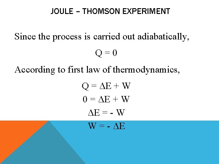 JOULE – THOMSON EXPERIMENT Since the process is carried out adiabatically, Q=0 According to