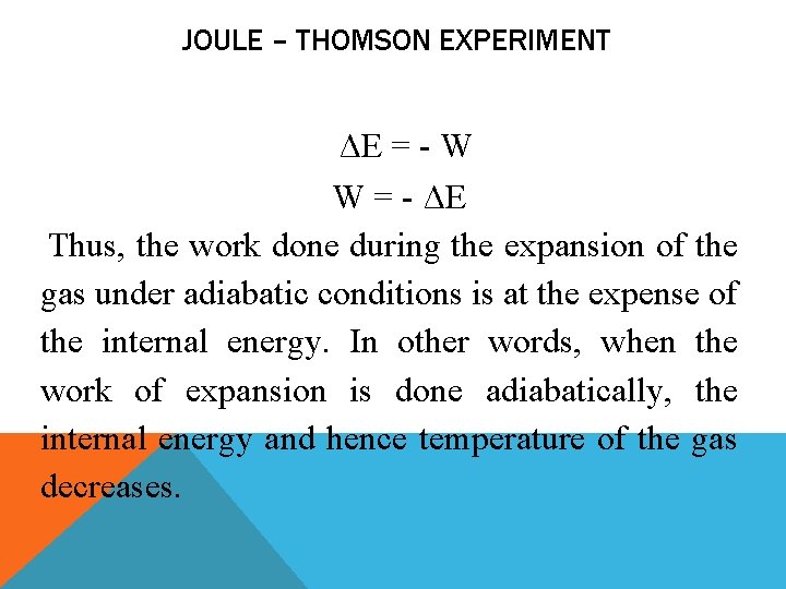 JOULE – THOMSON EXPERIMENT ΔE = - W W = - ΔE Thus, the