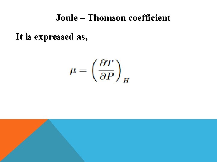 Joule – Thomson coefficient It is expressed as, 