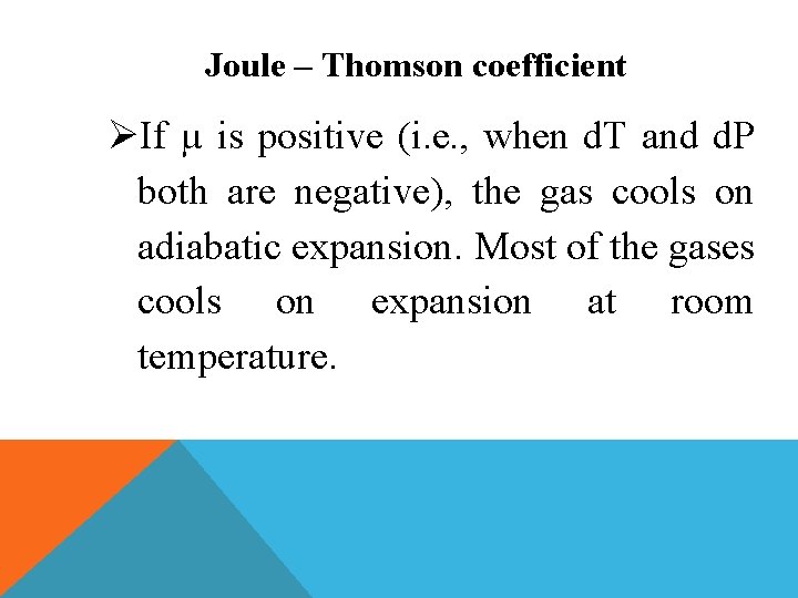 Joule – Thomson coefficient If µ is positive (i. e. , when d. T