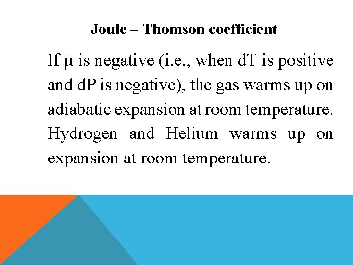 Joule – Thomson coefficient If µ is negative (i. e. , when d. T