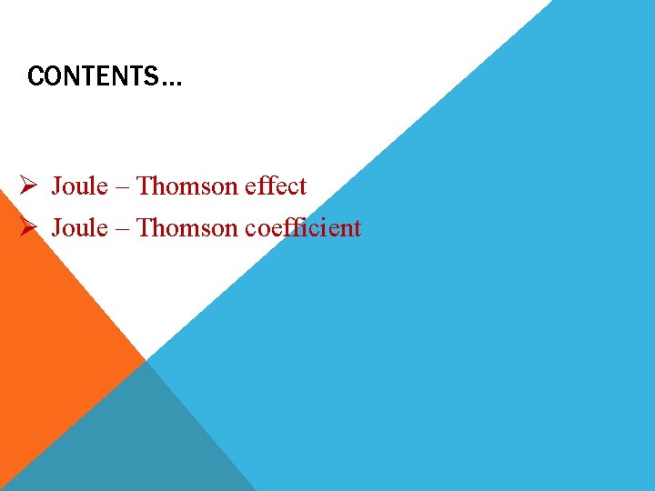 CONTENTS… Joule – Thomson effect Joule – Thomson coefficient 