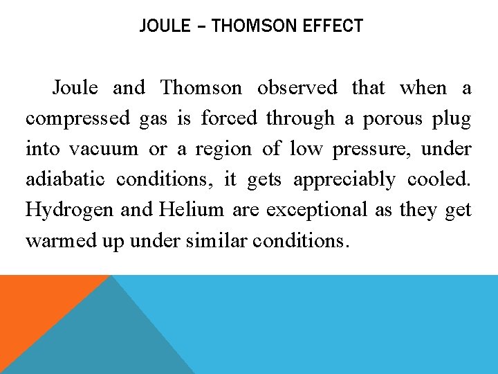 JOULE – THOMSON EFFECT Joule and Thomson observed that when a compressed gas is