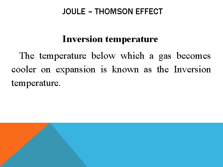 JOULE – THOMSON EFFECT Inversion temperature The temperature below which a gas becomes cooler