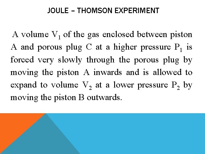 JOULE – THOMSON EXPERIMENT A volume V 1 of the gas enclosed between piston