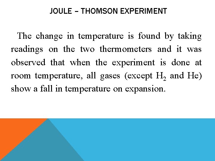 JOULE – THOMSON EXPERIMENT The change in temperature is found by taking readings on