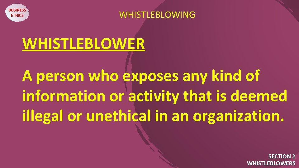 BUSINESS ETHICS WHISTLEBLOWING WHISTLEBLOWER. A person who exposes any kind of information or activity