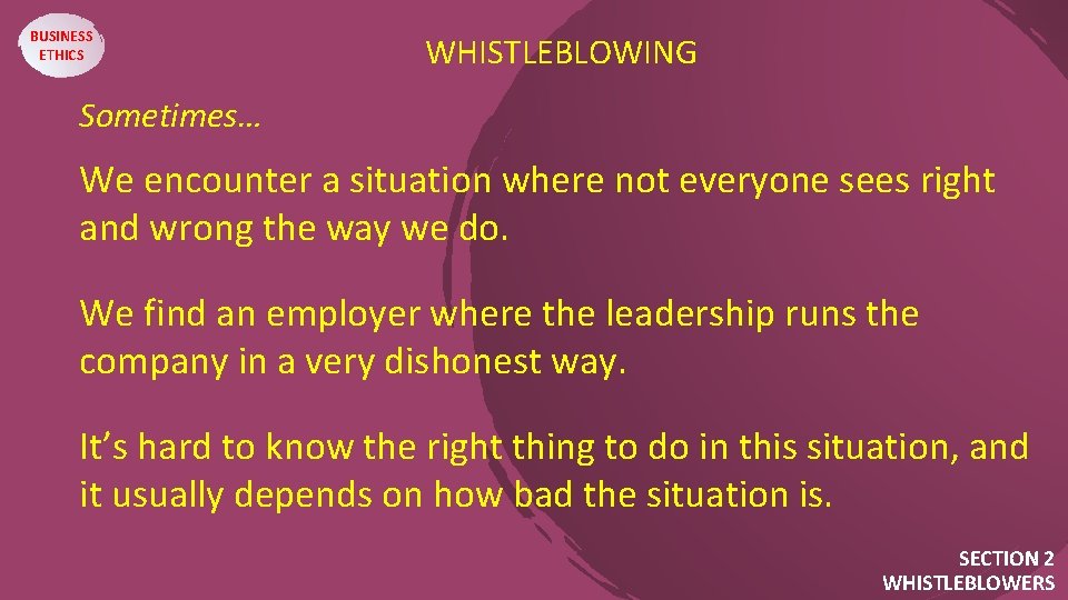 BUSINESS ETHICS WHISTLEBLOWING Sometimes…. We encounter a situation where not everyone sees right and