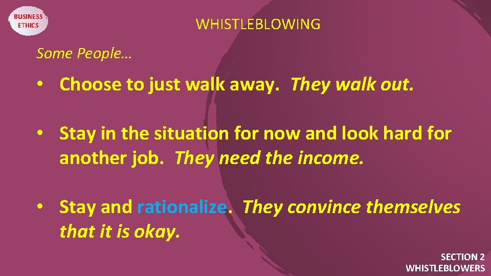BUSINESS ETHICS WHISTLEBLOWING Some People…. • Choose to just walk away. They walk out.