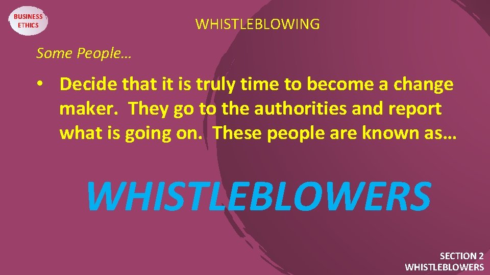 BUSINESS ETHICS WHISTLEBLOWING Some People…. • Decide that it is truly time to become