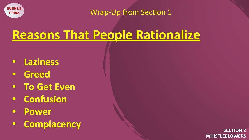 BUSINESS ETHICS Wrap-Up from Section 1 Reasons That People Rationalize • • • Laziness