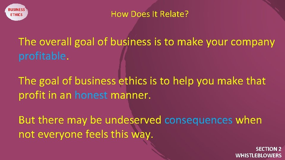 BUSINESS ETHICS How Does It Relate? The overall goal of business is to make