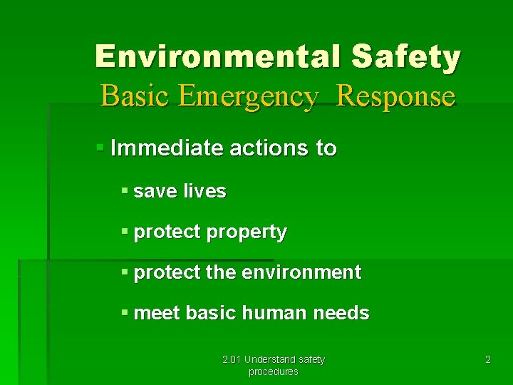 Environmental Safety Basic Emergency Response § Immediate actions to § save lives § protect