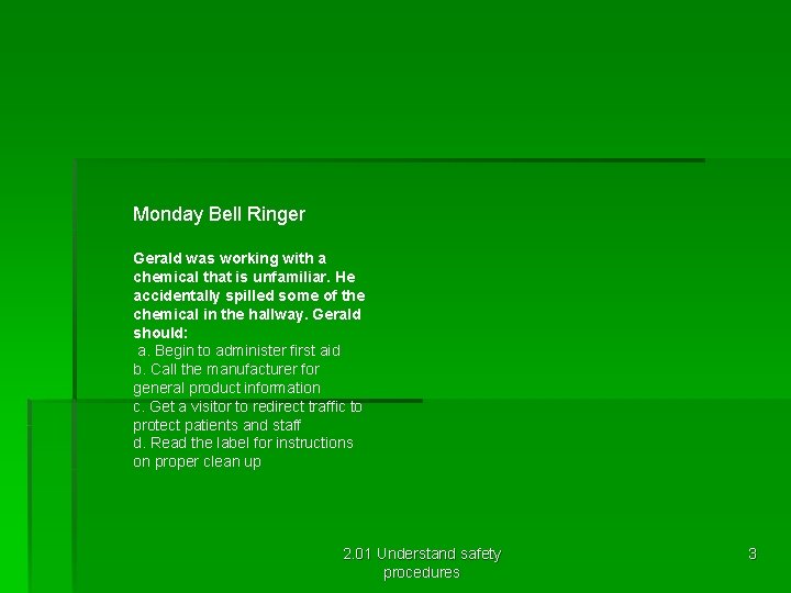 Monday Bell Ringer Gerald was working with a chemical that is unfamiliar. He accidentally