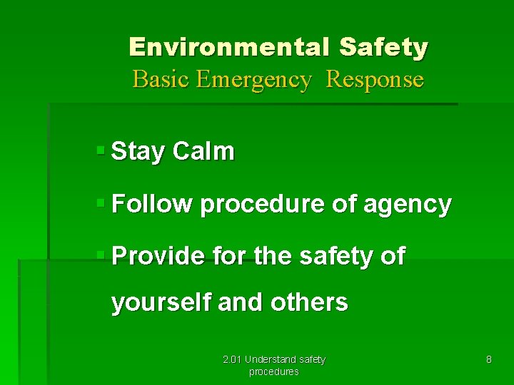 Environmental Safety Basic Emergency Response § Stay Calm § Follow procedure of agency §
