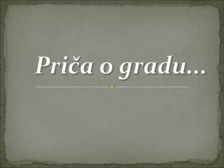 Priča o gradu. . . 