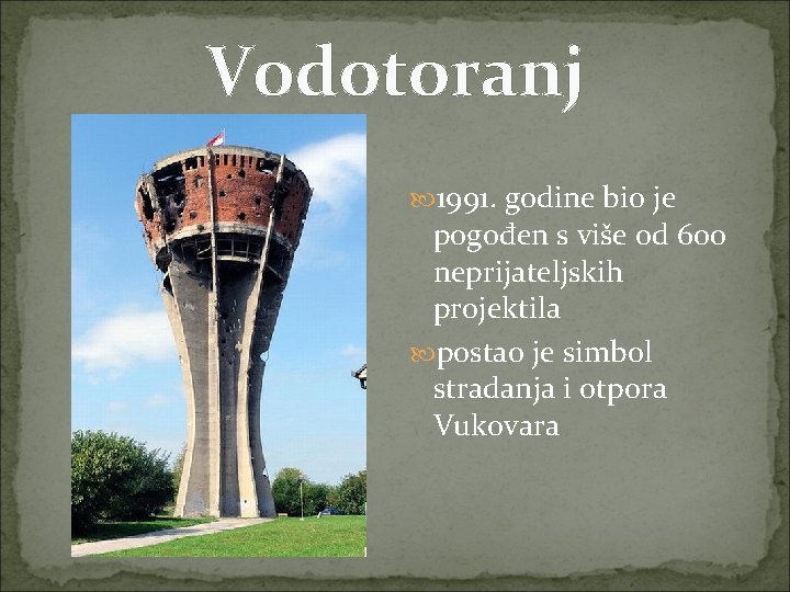 Vodotoranj 1991. godine bio je pogođen s više od 600 neprijateljskih projektila postao je