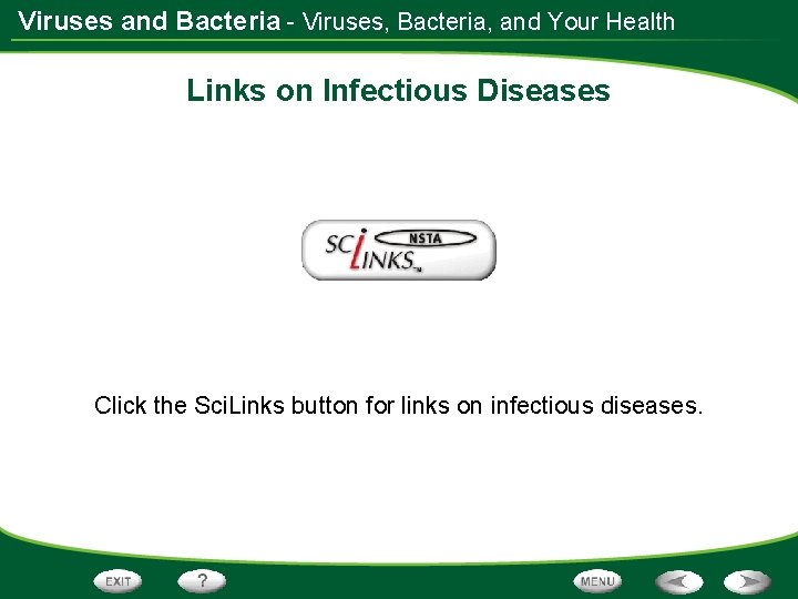 Viruses and Bacteria - Viruses, Bacteria, and Your Health Links on Infectious Diseases Click Viruses and Bacteria - Viruses, Bacteria, and Your Health Links on Infectious Diseases Click
