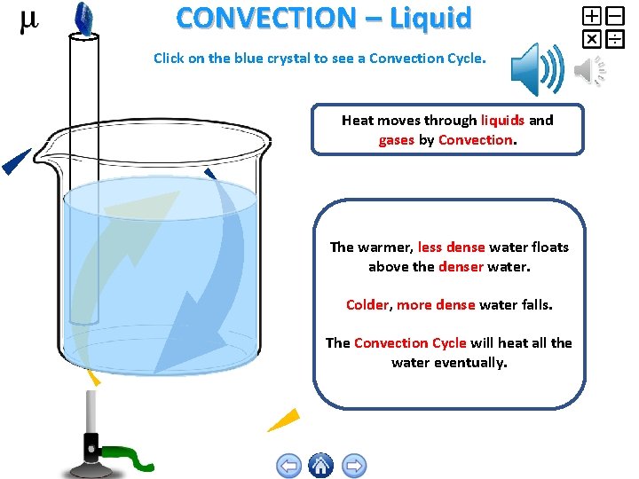 CONVECTION – Liquid Click on the blue crystal to see a Convection Cycle. Heat