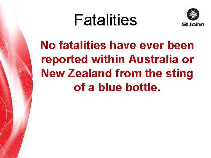 Fatalities No fatalities have ever been reported within Australia or New Zealand from the