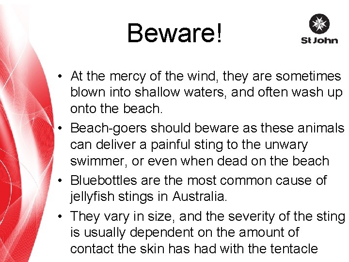 Beware! • At the mercy of the wind, they are sometimes blown into shallow