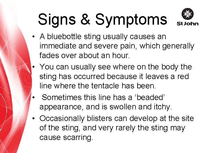 Signs & Symptoms • A bluebottle sting usually causes an immediate and severe pain,