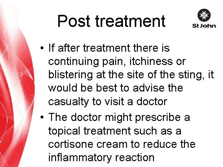 Post treatment • If after treatment there is continuing pain, itchiness or blistering at