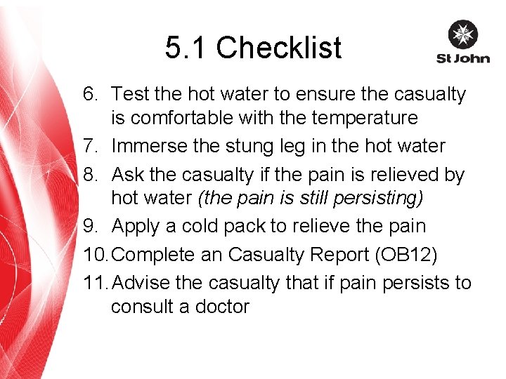 5. 1 Checklist 6. Test the hot water to ensure the casualty is comfortable