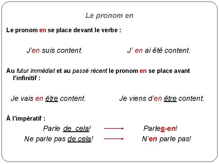 Le pronom en se place devant le verbe : J’en suis content. J’ en